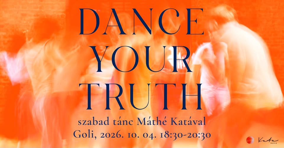 DANCE YOUR TRUTH – szabad tánc Máthé Katával – Máthe Kata Movement Medicine Budapest 2026